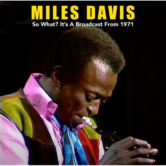 So What? It's A Broadcast From 1971 - CD Audio di Miles Davis