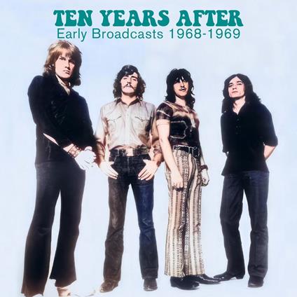 Early Broadcasts 1968-1969 - CD Audio di Ten Years After