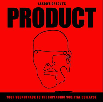 Product. Your Soundtrack to the Impending Societal Collapse (Coloured Vinyl) - Vinile LP di Arrows of Love