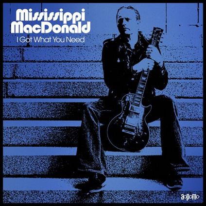 I Got What You Need - CD Audio di Mississippi MacDonald