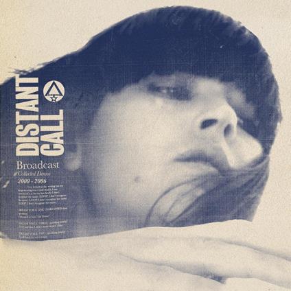 Distant Call. Collected Demos 2000-2006 - CD Audio di Broadcast