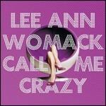 Call Me Crazy - CD Audio di Lee Ann Womack