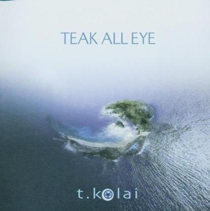 Teak All Eye - CD Audio di T,T.Kolai