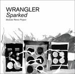 Sparked. Modular Remix Project - CD Audio di Wrangler