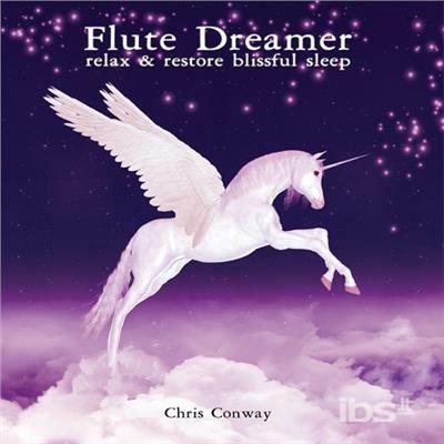 Flute Dreamer - Relax & Restore Blissful - CD Audio di Chris Conway