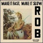 Make it Fast Make it Slow - CD Audio di Rob