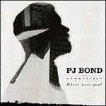 Where Were You? - CD Audio di PJ Bond