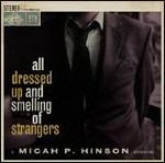 All Dressed Up and Smelling of Strangers - CD Audio di Micah P. Hinson