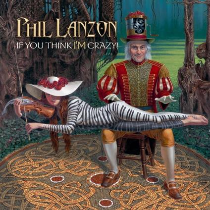 If You Think I'm Crazy (Limited Edition) - Vinile LP di Phil Lanzon