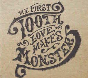Love Makes Monsters - CD Audio di My First Tooth