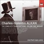 Alkan Complete Transcriptions: Mozart vol.1 - CD Audio di Charles Henri Valentin Alkan,José Raúl López