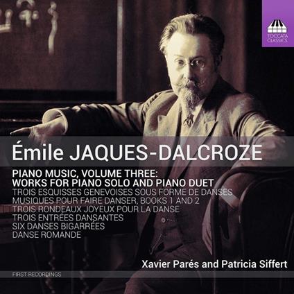 Musica completa per pianoforte vol.3 - CD Audio di Émile Jaques-Dalcroze,Xavier Parés