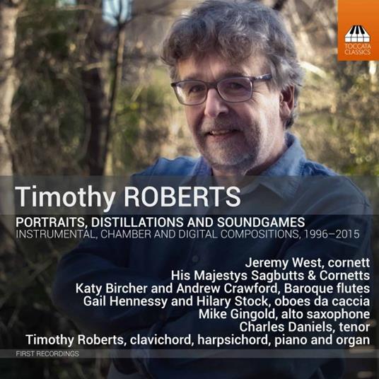 Portraits, Distillations and Soundgames - CD Audio di Timothy Roberts