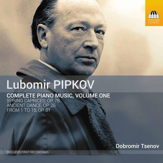 Complete Piano Music vol.1 - CD Audio di Lubomir Pipkov