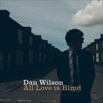 All Love Is Blind - CD Audio di Dan Wilson