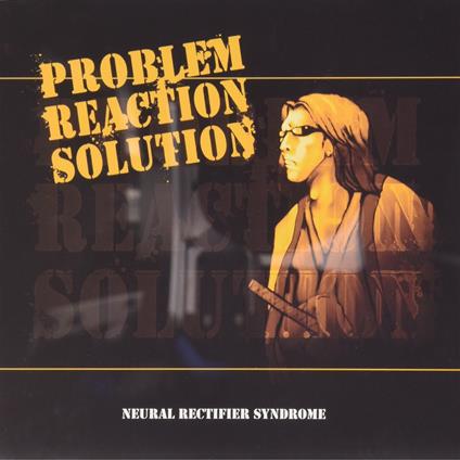 Problem Reaction Solution - CD Audio di Neural Rectifier Syndrome