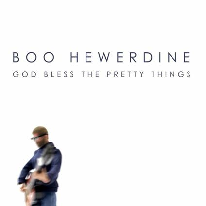 God Bless The Pretty Things - CD Audio di Boo Hewerdine