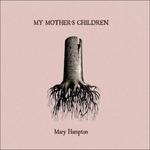 My Mother's Children (Limited) - Vinile LP di Mary Hampton