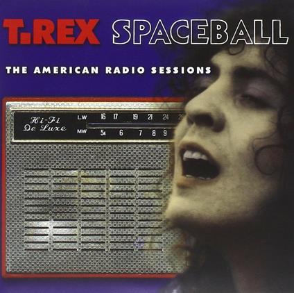 Spaceball. The American Radio Sessions - CD Audio di Marc Bolan,T. Rex
