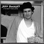It's Not Too Late - CD Audio di Jeff Buckley