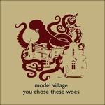 You Chose These Woes - CD Audio di Model Village