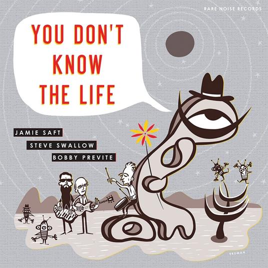 You Don't Know the Life - CD Audio di Steve Swallow,Bobby Previte,Jamie Saft