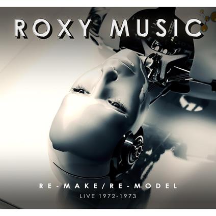 Re-Make-Re-Model - Live 1972-1973 - CD Audio di Roxy Music