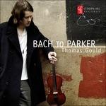 Bach To Parker - CD Audio di Thomas Gould