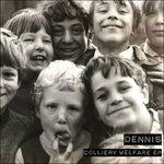 Colliery Welfare ep - CD Audio di Dennis