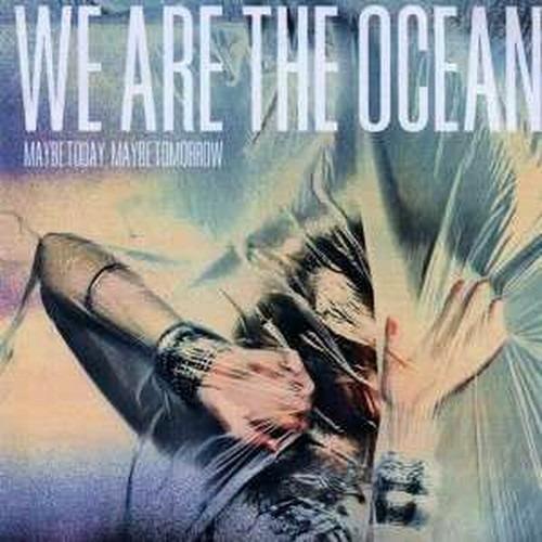 Maybe Today, Maybe Tomorrow - CD Audio di We Are the Ocean