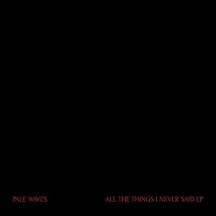 All the Things I Never Said Ep (Coloured Vinyl) - Vinile LP di Pale Waves