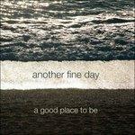 Good Place to be - CD Audio di Another Fine Day