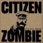 Citizen Zombie - Vinile LP di Pop Group