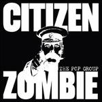 Citizen Zombie (Boxset) - CD Audio di Pop Group