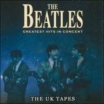 Greatsts Hits in Concert. The Uk Tapes - CD Audio di Beatles