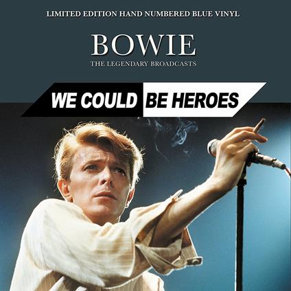 We Could Be Heroes (The Legendary Broadcasts (Blue Vinyl) - Vinile LP di David Bowie