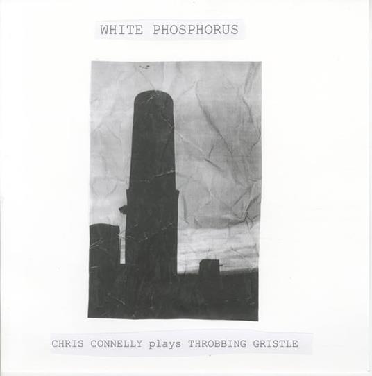 White Phosphorus  (Chris Connelly plays Throbbing Gristle) - Vinile LP di Chris Connelly