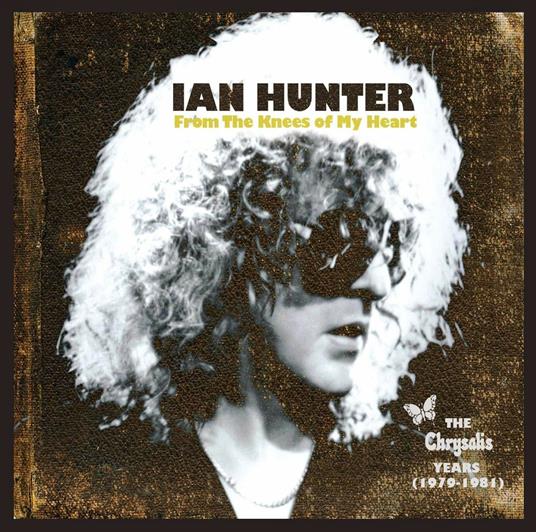 From the Knees of My Heart. The Chrysalis Years 1979-1981 - CD Audio di Ian Hunter