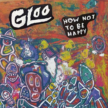 How Not To Be Happy - CD Audio di Gloo