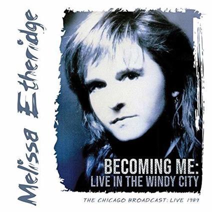 Becoming Me: Live In The Windy City - CD Audio di Melissa Etheridge