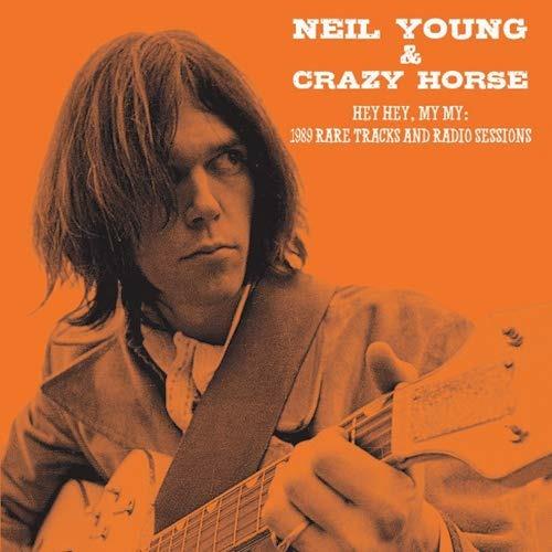 Hey Hey, My My. 1989 Rare Tracks and Radio Sessions - Vinile LP di Neil Young,Crazy Horse