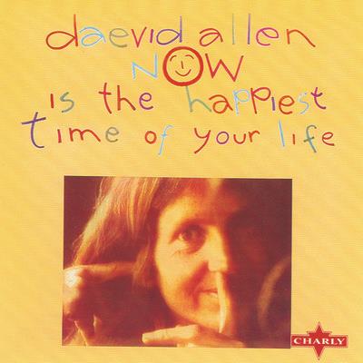 Now Is The Happiest Time Of Your Life - Vinile LP di Daevid Allen