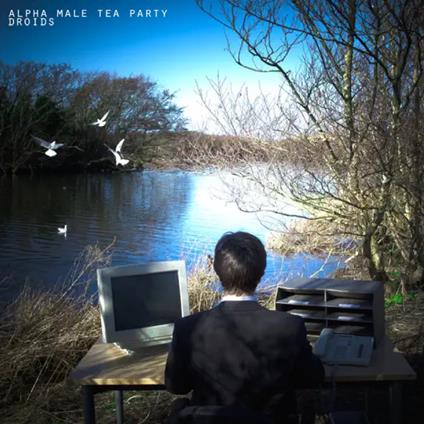 Droids - Vinile LP di Alpha Male Tea Party