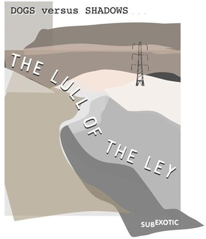 Lull Of The Ley - CD Audio di Dogs Versus Shadows