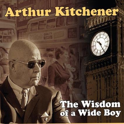 Wisdom Of A Wide Boy - CD Audio di Arthur Kitchener
