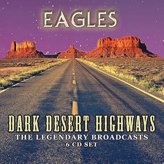 Dark Desert Highways (6 Cd) - CD Audio di Eagles