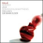Jeux - Preludes - CD Audio di Claude Debussy,Hallé Orchestra,Mark Elder