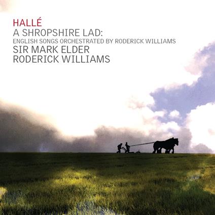 A Shropshire Lad - English Songs Orchestrated By Roderick Williams - CD Audio di Halle Orchestra - Mark Elder - Roderick Williams