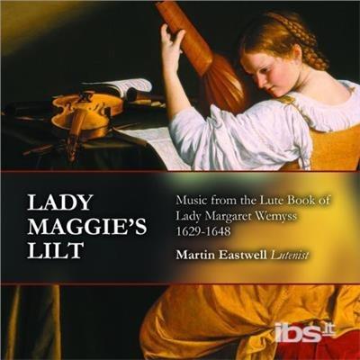 Lady Maggie's Lilt: Music from Lute Book of Lady - CD Audio di Eastwell