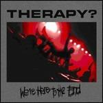 We're Here to the End - CD Audio di Therapy?